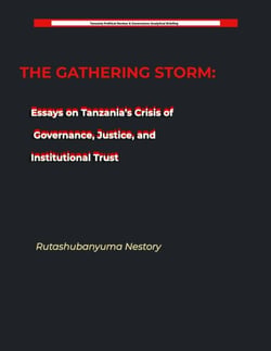 THE GATHERING STORM  Essays on Tanzania’s Crisis of Governance, Justice, and Institutional Trust
