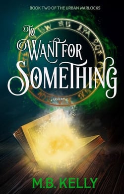 To Want for Something: Book Two of the Urban Warlocks - Urban Warlocks, #2