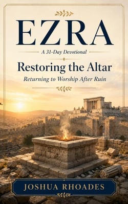 Ezra: A 31-Day Devotional — Restoring the Altar: Returning to Worship After Ruin - Thirty-One Days in the Word