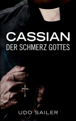 Cassian - Der Schmerz Gottes - Die Geschichte eines Priesters, der Gott ersetzen wollte