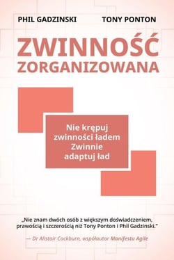 Zwinność Zorganizowana: Nie Krępuj Zwinności Ładem. Zwinnie Adaptuj Ład.