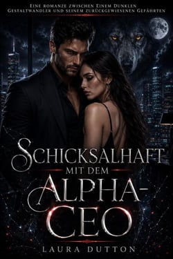 Schicksalhaft mit dem Alpha-CEO - Eine Romanze zwischen einem dunklen Gestaltwandler und seinem zurückgewiesenen Gefährten, #1