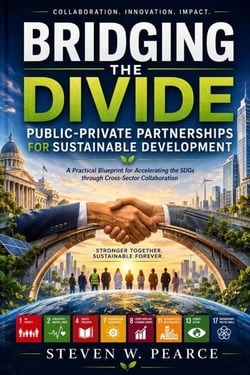 Bridging the Divide: Public-Private Partnerships for Sustainable Development: A Practical Blueprint for Accelerating the SDGs through Cross-Sector Collaboration - The Executive Sustainability Series, #1