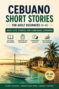 Cebuano Short Stories for Adult Beginners (A1-A2): Real-Life Stories for Language Learners