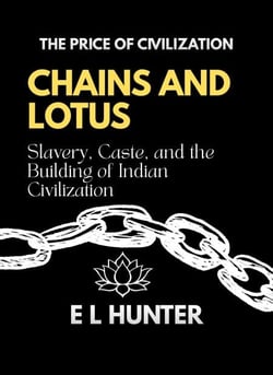 Chains and Lotus: Slavery, Caste, and the Building of Indian Civilization - The Price of Civilization, #3