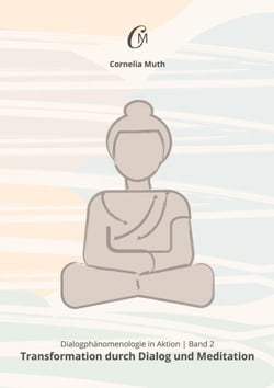Dialogphänomenologie in Aktion - Band 2: Transformation durch Dialog und Meditation