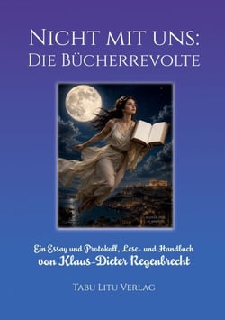 Nicht mit uns: Die Bücherrevolte - Ein Essay und Protokoll, Lese- und Handbuch