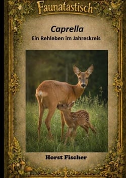 Faunatastisch #8  Caprella - Ein Rehleben im Jahreskreis