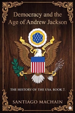 Democracy and the Age of Andrew Jackson - The History of the USA, #7