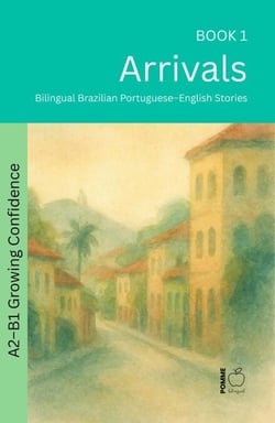 Arrivals: Bilingual Brazilian Portuguese–English Stories - The 52 Story Method – Growing Confidence (A2-B1), #1