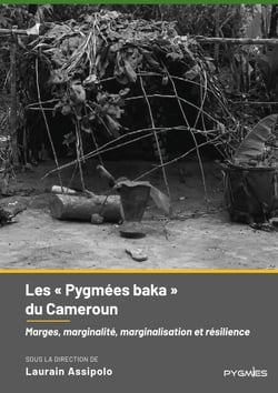 Les « Pygmées baka » du Cameroun - Marges, marginalité, marginalisation et résilience