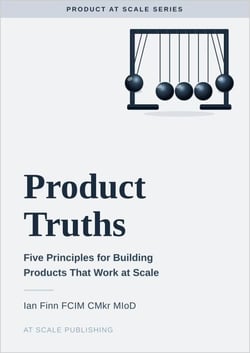 Product Truths: Five Principles for Building Products That Work at Scale - Product at Scale Series, #1