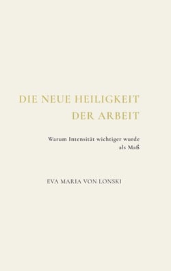 Die neue Heiligkeit der Arbeit - Warum Intensität wichtiger wurde als Maß