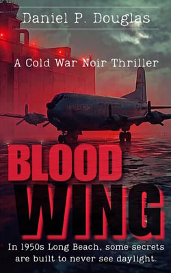 Blood Wing: A Cold War Noir Thriller - Jack Morrison’s Blood &amp; Bourbon Mystery Files
