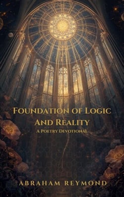 Foundation of Logic And Reality: A Poetry Devotional - Worship Poetry Devotional, #4