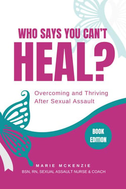 Who Says You Can't Heal? Overcoming and Thriving After Sexual Assault