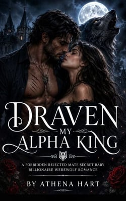 Draven My Alpha King - A Forbidden Rejected Mate Secret Baby Billionaire Werewolf Romance
