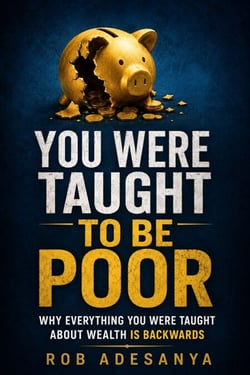 You Were Taught to Be Poor: Why Everything You Were Taught About Wealth Is Backwards