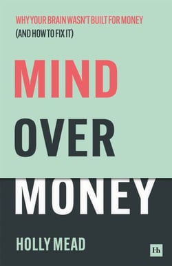 Mind over Money - Why your brain wasn’t built for money (and how to fix it)