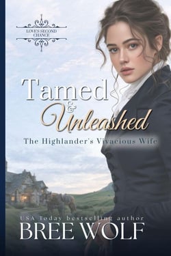 Tamed &amp; Unleashed - The Highlander's Vivacious Wife - Love's Second Chance Series, #13