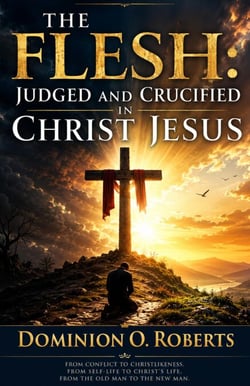 The Flesh: Judged and Crucified in Christ Jesus