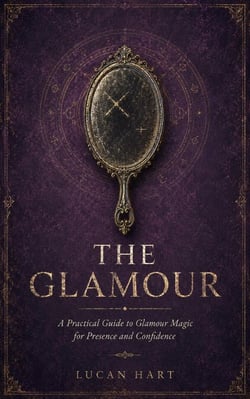 The Glamour - Practical Folk Magic Guides, #6