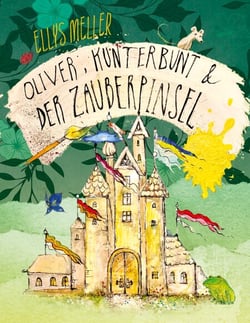 Oliver, Kunterbunt und der Zauberpinsel - Ein märchenhaftes Kinderbuch über Farben, Fantasie und den Mut, anders zu sein