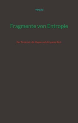 Fragmente von Entropie - Der Punkrock, die Klapse und der ganze Rest.