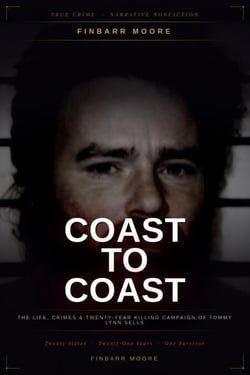 Coast to Coast: The Life, Crimes, and Twenty-Year Killing Campaign of Tommy Lynn Sells