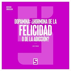Dopamina : ¿hormona de la felicidad o de la adicción ?