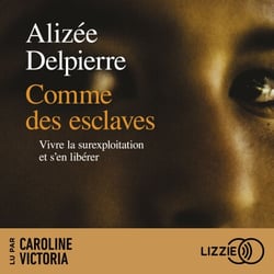 Comme des esclaves - Vivre la surexploitation et s'en libérer