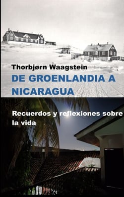 De Groenlandia a Nicaragua - Recuerdos y reflexiones sobre la vida