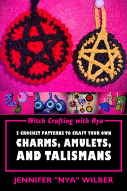 Witch Crafting with Nya: 5 Crochet Patterns to Craft Your Own Charms, Amulets, and Talismans - Witch Crafting with Nya, #1