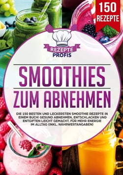 Smoothies zum Abnehmen - Die 150 besten und leckersten Smoothie Rezepte in einem Buch! Gesund Abnehmen, Entschlacken und Entgiften leicht gemacht, für mehr Energie im Alltag (inkl. Nährwertangaben)