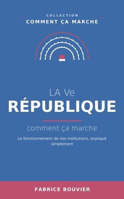 La Ve République, comment ça marche