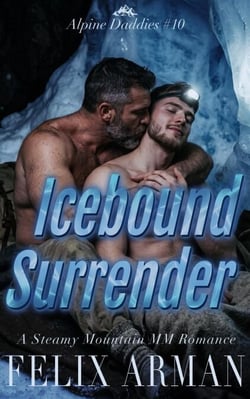 Alpine Daddies: Icebound Surrender: A Steamy Mountain MM Romance - Alpine Daddies: A Steamy Age Gap MM Daddy Series, #10