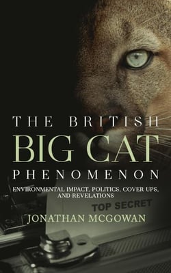 The British Big Cat Phenomenon: Environmental Impact, Politics, Cover Ups, and Revelations - The British Big Cat Phenomenon, #4
