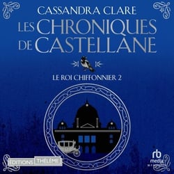 Les Chroniques de Castellane - Tome 02 Le Roi Chiffonnier - Les chroniques de castellane tome2
