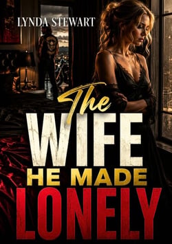 The Wife He Made Lonely - Cheating and Betrayal Marriage in Trouble Second Chance Romance MC Grovel