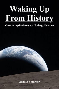Waking Up From History, Contemplations on Being Human