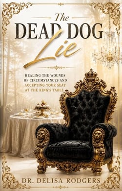 The Dead Dog Lie: Healing the Wounds of Circumstances and Accepting Your Seat at the King's Table