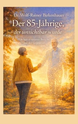 Der 85-jährige, der unsichtbar wurde - Ein heiter-ernster Bericht aus der Gegenwart