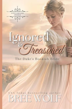 Ignored &amp; Treasured - The Duke's Bookish Bride (Prequel) - Love's Second Chance Series, #20