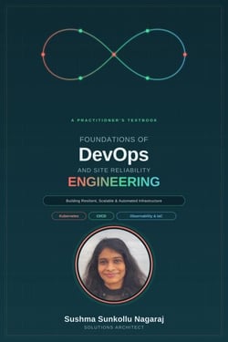 Foundations of DevOps and Site Reliability Engineering Building Resilient, Scalable, and Automated Infrastructure for the Modern Enterprise