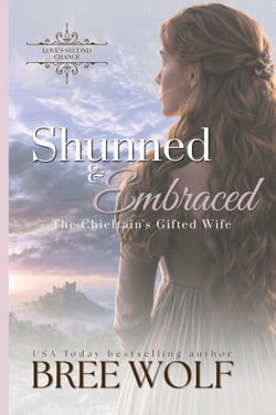 Shunned &amp; Embraced - The Chieftain's Gifted Wife (Prequel) - Love's Second Chance Series, #21