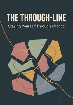 The Through-Line: Staying Yourself Through Change