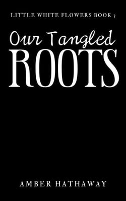 Our Tangled Roots - Little White Flowers series, #3
