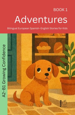 Adventures: Bilingual European Spanish–English Stories for Kids - The 52 Story Method – Growing Confidence (A2-B1), #1