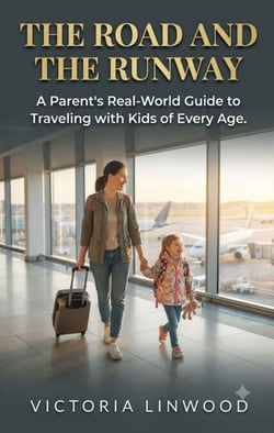 The Road and the Runway - A Parent's Real-World Guide to Traveling with Kids of Every Age.