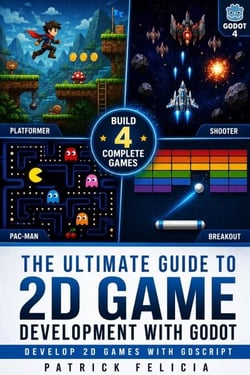 The Ultimate Guide to 2D Game Development with Godot